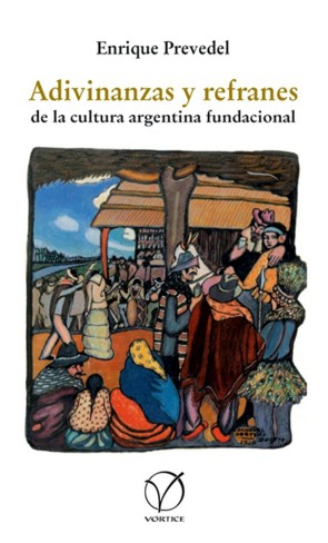 Adivinanzas y refranes de la cultura argentina fundacional