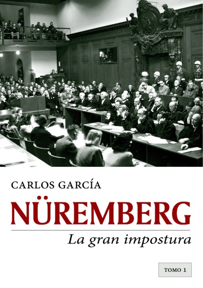 Nüremberg, la gran impostura. Tomo 1
